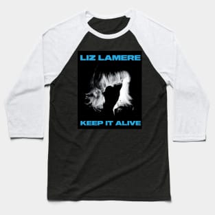 LIZ LAMERE - KEEP IT ALIVE Baseball T-Shirt